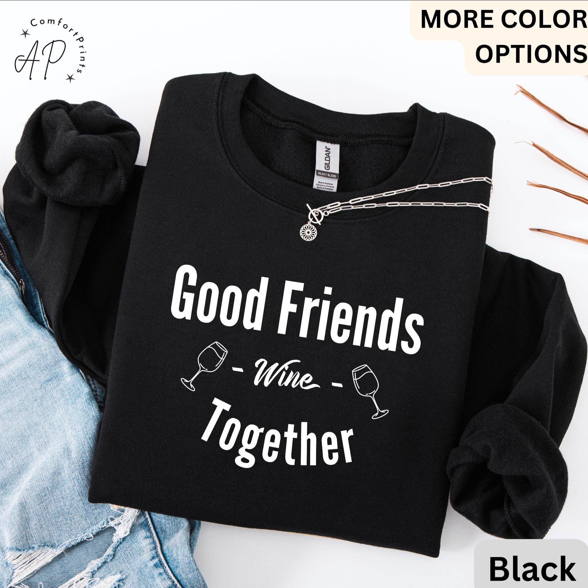 Funny Wine Lover Comfort Colors® Sweatshirt, Good Friends Wine Together Sweater, Girls Trip Sweatshirt, Gift for Bachelorette