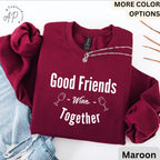 Funny Wine Lover Comfort Colors® Sweatshirt, Good Friends Wine Together Sweater, Girls Trip Sweatshirt, Gift for Bachelorette