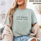 Running Comfort Colors® T-Shirt, Life Happens Running Helps Shirt, Runner Lover Tee, Gift for Marathon Runner