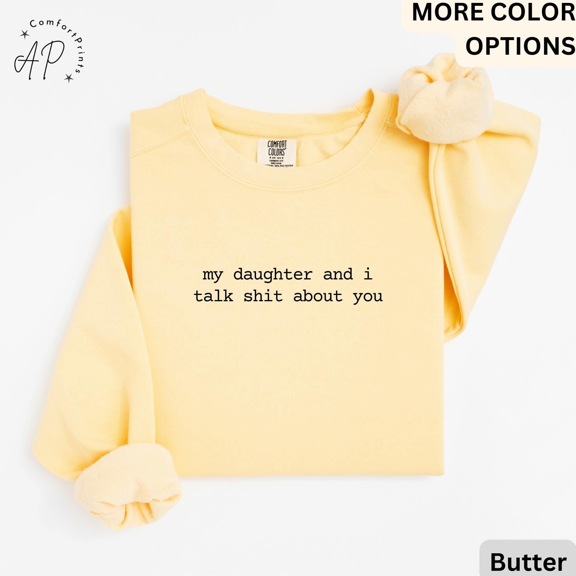 My Daughter And I Talk Shit About You Comfort Colors® Sweatshirt, Funny Mom Sweater, Sarcastic Mama, Gift for Mother's Day