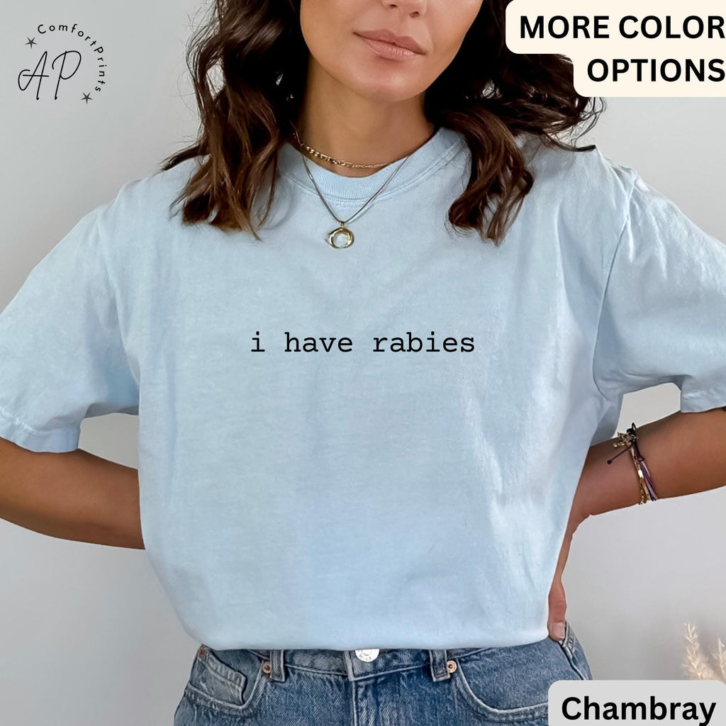 I Have Rabies Comfort Colors® T-Shirt, Funny Sarcastic Shirt, Unhinged Meme Tee, Gift for Weird Dark Humor Women