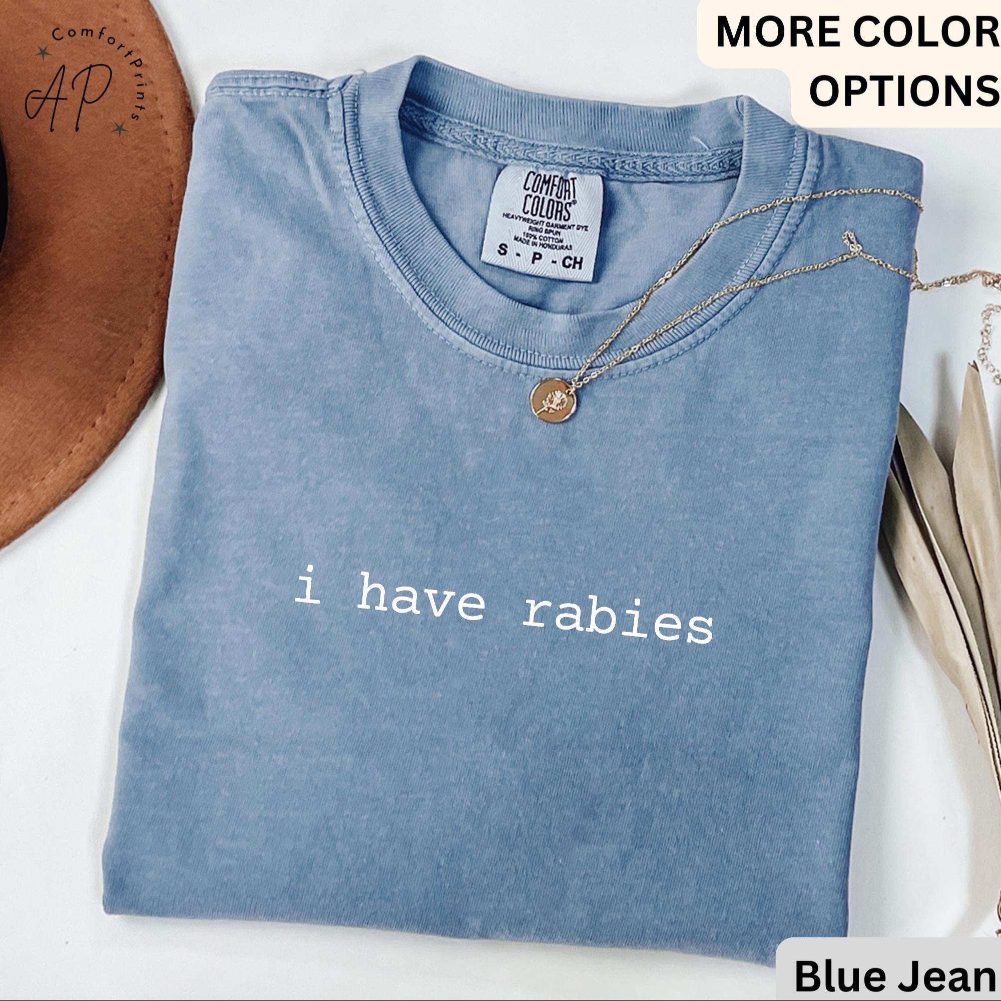 I Have Rabies Comfort Colors® T-Shirt, Funny Sarcastic Shirt, Unhinged Meme Tee, Gift for Weird Dark Humor Women