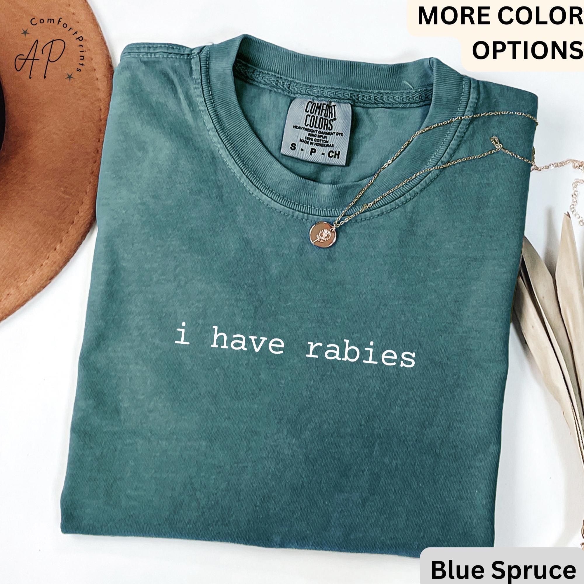 I Have Rabies Comfort Colors® T-Shirt, Funny Sarcastic Shirt, Unhinged Meme Tee, Gift for Weird Dark Humor Women