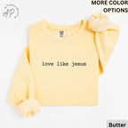 Love Like Jesus Comfort Colors® Sweatshirt, Religious Mom Sweater, Christian, Inspirational Scripture Gift