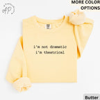 Theatre I'm Not Dramatic I'm Theatrical Comfort Colors® Sweatshirt, Actor & Actress Sweater, Broadway Manager, Gift for Theatre Teacher