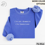 Theatre I'm Not Dramatic I'm Theatrical Comfort Colors® Sweatshirt, Actor & Actress Sweater, Broadway Manager, Gift for Theatre Teacher