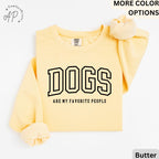 Funny Dog Lover Comfort Colors® Sweatshirt, Dogs Are My Favorite People Sweater, Dog Mom, Gift for Dog Mama