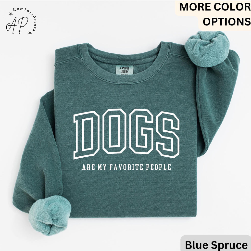 Funny Dog Lover Comfort Colors® Sweatshirt, Dogs Are My Favorite People Sweater, Dog Mom, Gift for Dog Mama
