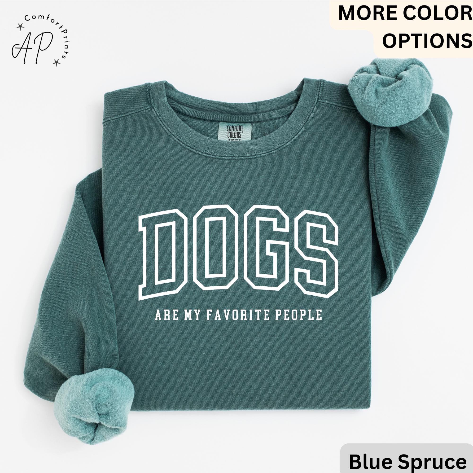 Funny Dog Lover Comfort Colors® Sweatshirt, Dogs Are My Favorite People Sweater, Dog Mom, Gift for Dog Mama