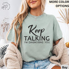 Psychologist Comfort Colors® T-Shirt, Funny Therapist Shirt, Keep Talking I'm Diagnosing You Tee, Mental Health