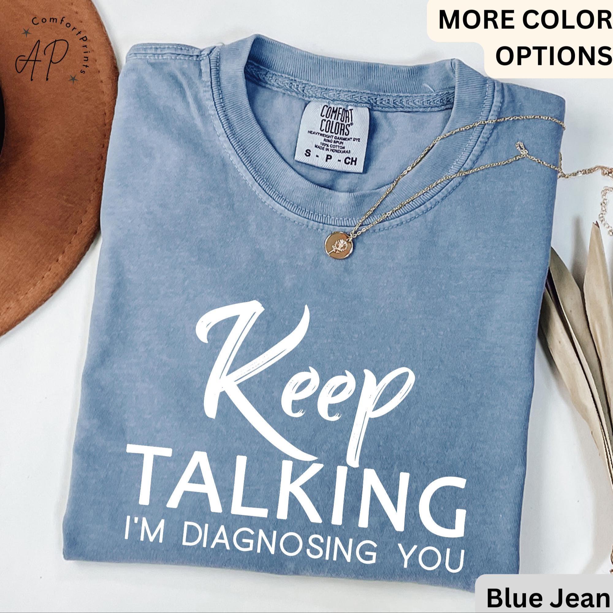 Psychologist Comfort Colors® T-Shirt, Funny Therapist Shirt, Keep Talking I'm Diagnosing You Tee, Mental Health