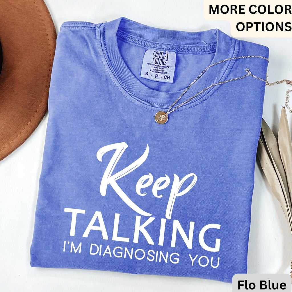Psychologist Comfort Colors® T-Shirt, Funny Therapist Shirt, Keep Talking I'm Diagnosing You Tee, Mental Health