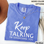 Psychologist Comfort Colors® T-Shirt, Funny Therapist Shirt, Keep Talking I'm Diagnosing You Tee, Mental Health