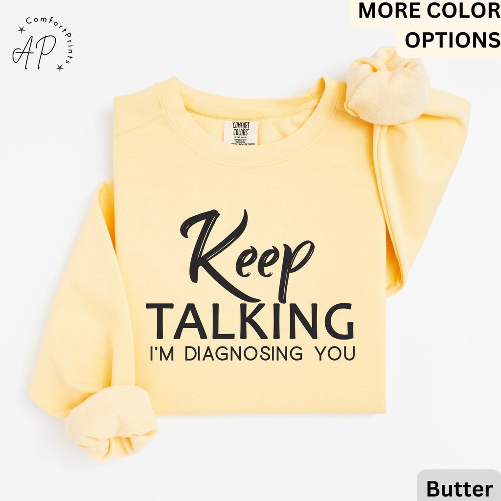Psychologist Comfort Colors® Sweatshirt, Funny Therapist Sweater, Keep Talking I'm Diagnosing You, Mental Health