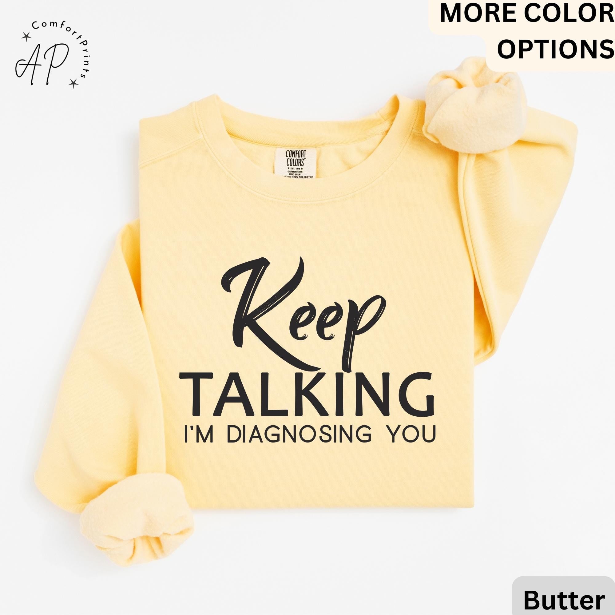 Psychologist Comfort Colors® Sweatshirt, Funny Therapist Sweater, Keep Talking I'm Diagnosing You, Mental Health