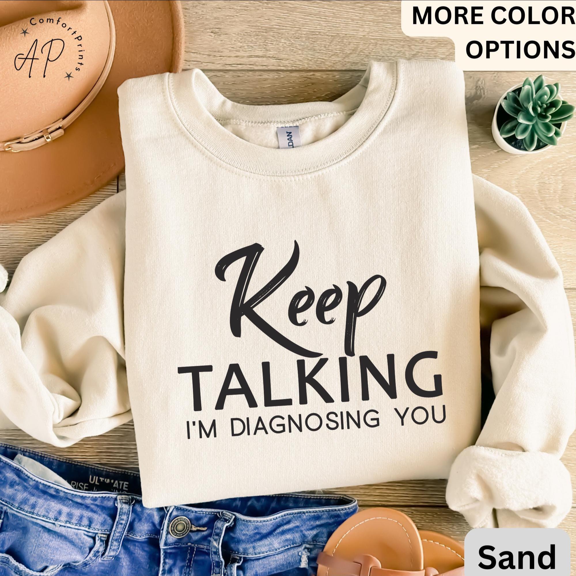 Psychologist Comfort Colors® Sweatshirt, Funny Therapist Sweater, Keep Talking I'm Diagnosing You, Mental Health