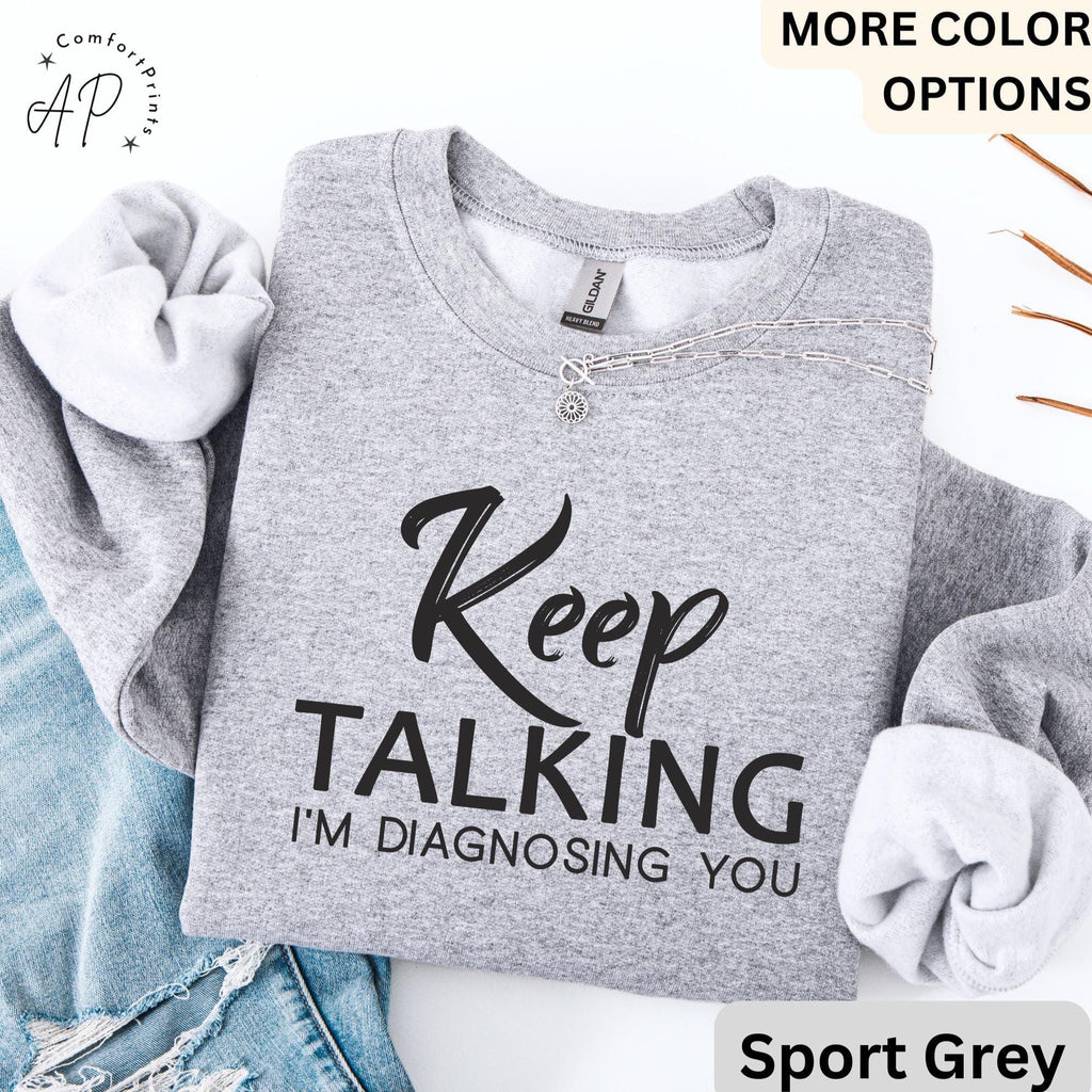 Psychologist Comfort Colors® Sweatshirt, Funny Therapist Sweater, Keep Talking I'm Diagnosing You, Mental Health
