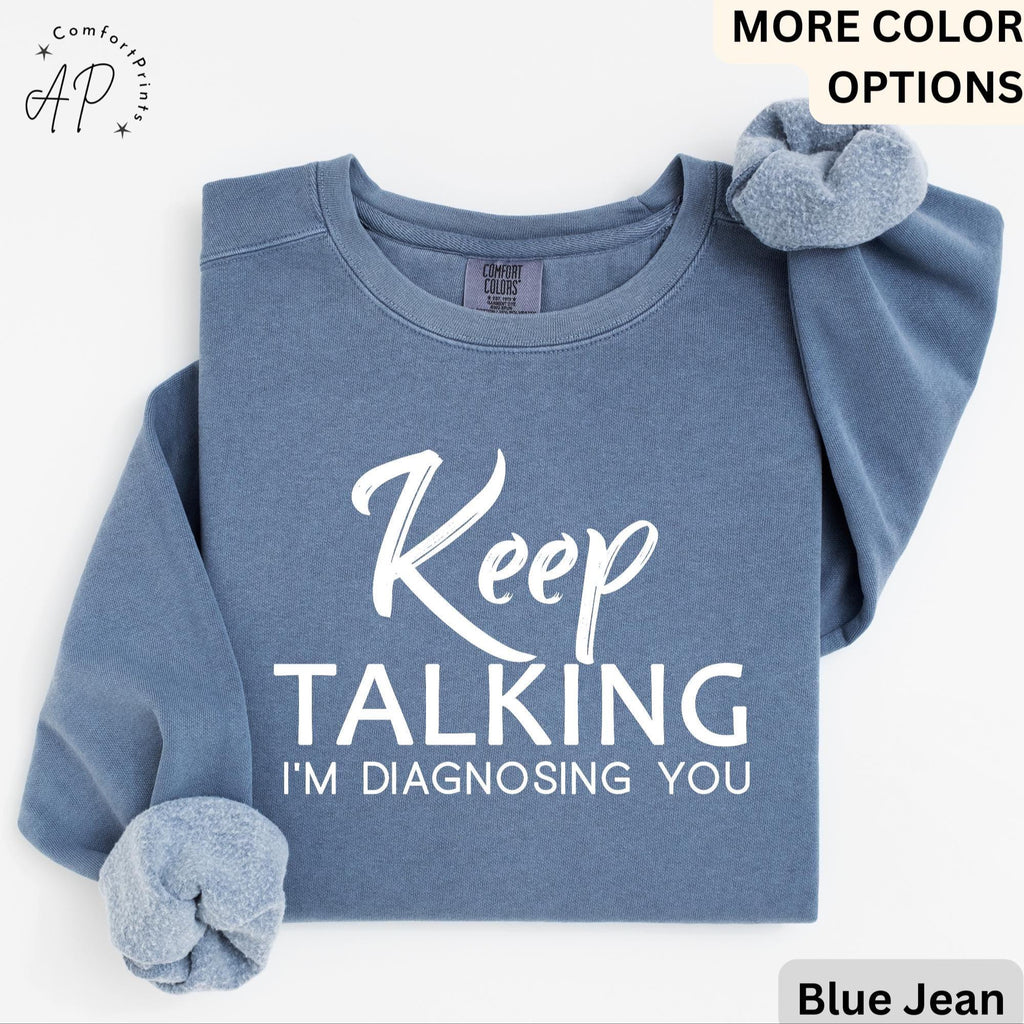 Psychologist Comfort Colors® Sweatshirt, Funny Therapist Sweater, Keep Talking I'm Diagnosing You, Mental Health
