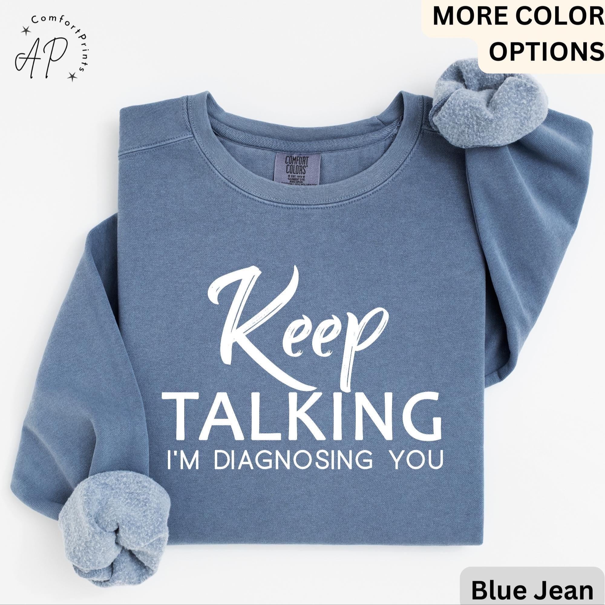 Psychologist Comfort Colors® Sweatshirt, Funny Therapist Sweater, Keep Talking I'm Diagnosing You, Mental Health