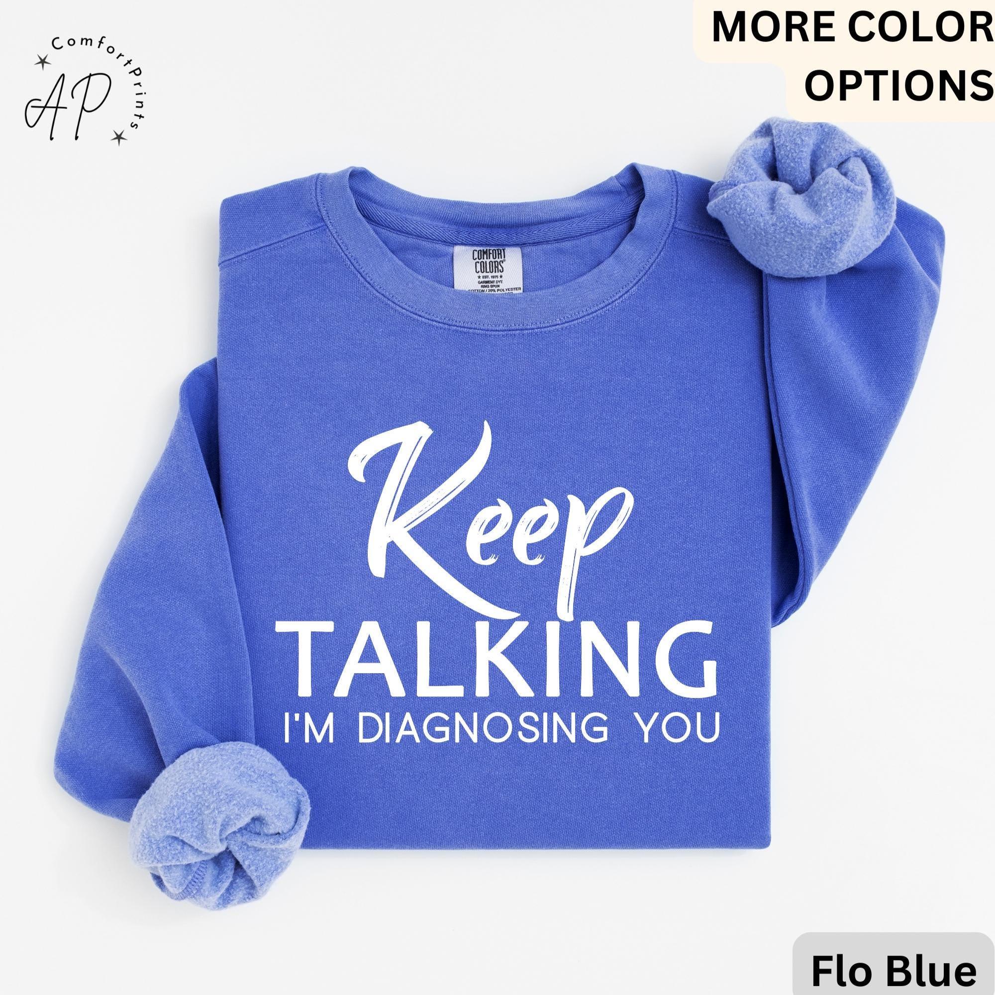 Psychologist Comfort Colors® Sweatshirt, Funny Therapist Sweater, Keep Talking I'm Diagnosing You, Mental Health
