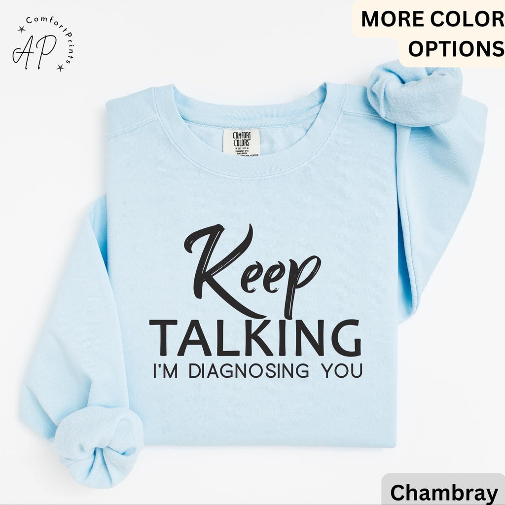 Psychologist Comfort Colors® Sweatshirt, Funny Therapist Sweater, Keep Talking I'm Diagnosing You, Mental Health