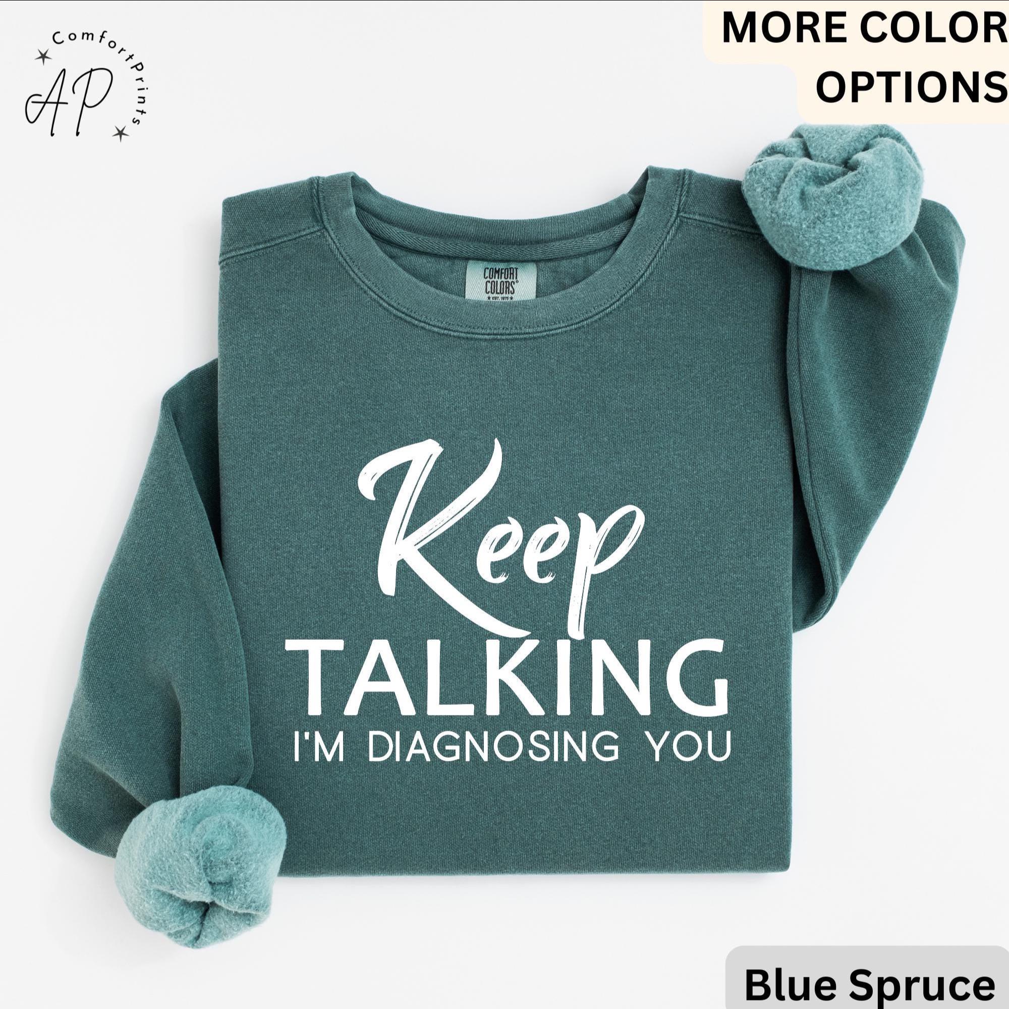 Psychologist Comfort Colors® Sweatshirt, Funny Therapist Sweater, Keep Talking I'm Diagnosing You, Mental Health