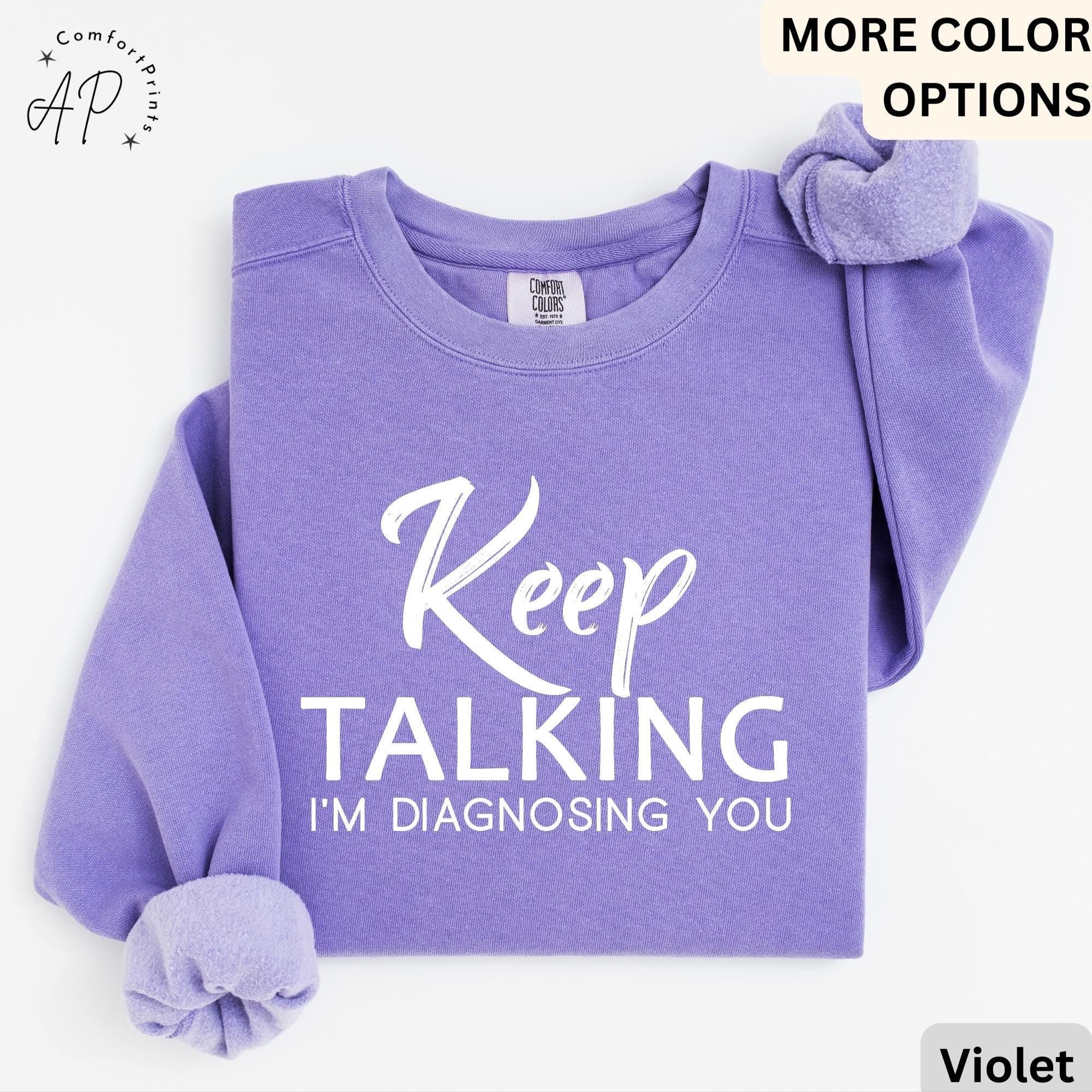 Psychologist Comfort Colors® Sweatshirt, Funny Therapist Sweater, Keep Talking I'm Diagnosing You, Mental Health