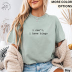 Bingo Player Comfort Colors® T-Shirt, I Can't I Have Bingo Shirt, Bingo Night Tee, Gift for Bingo Lover