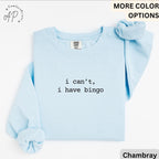 Bingo Player Comfort Colors® Sweatshirt, I Can't I Have Bingo Sweater, Bingo Night, Gift for Bingo Lover