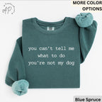 Dog Lover Comfort Colors® Sweatshirt, You Can't Tell Me What To Do You're Not My Dog Sweater, Dog Mom, Gift for Dog Owner