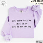 Dog Lover Comfort Colors® Sweatshirt, You Can't Tell Me What To Do You're Not My Dog Sweater, Dog Mom, Gift for Dog Owner