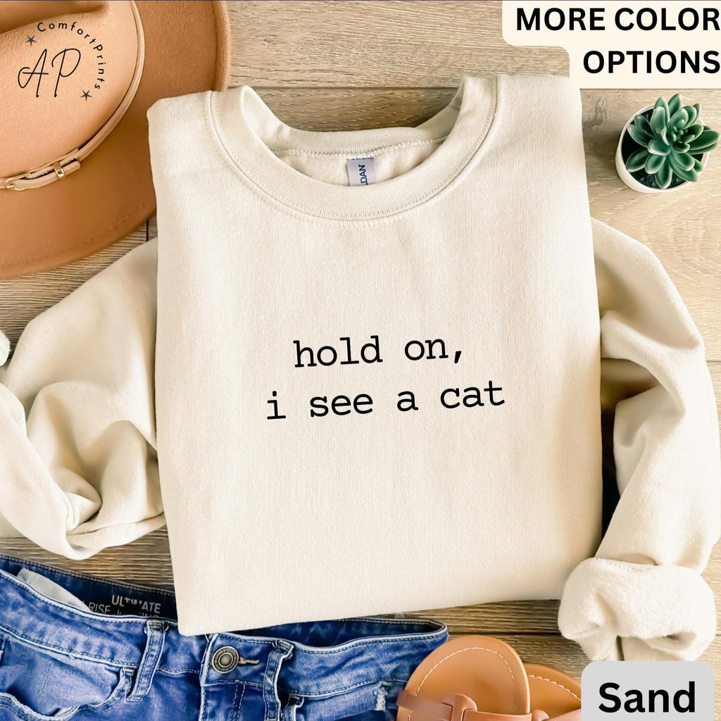 Cat Lover Comfort Colors® Sweatshirt, Crazy Cat Lady Sweater, Hold On I See A Cat, Gift for Cat Mom