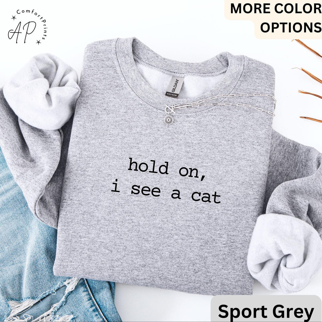 Cat Lover Comfort Colors® Sweatshirt, Crazy Cat Lady Sweater, Hold On I See A Cat, Gift for Cat Mom