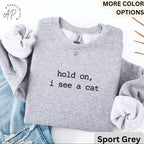 Cat Lover Comfort Colors® Sweatshirt, Crazy Cat Lady Sweater, Hold On I See A Cat, Gift for Cat Mom