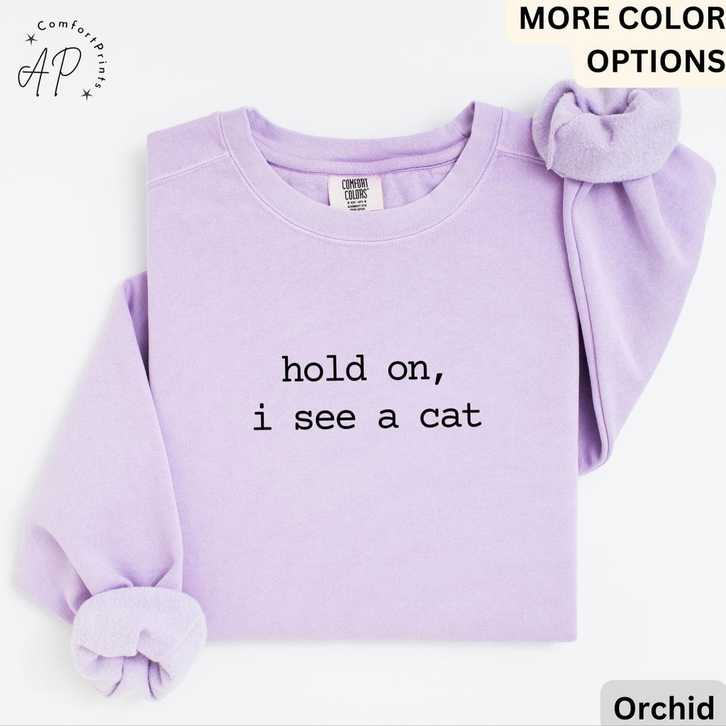 Cat Lover Comfort Colors® Sweatshirt, Crazy Cat Lady Sweater, Hold On I See A Cat, Gift for Cat Mom