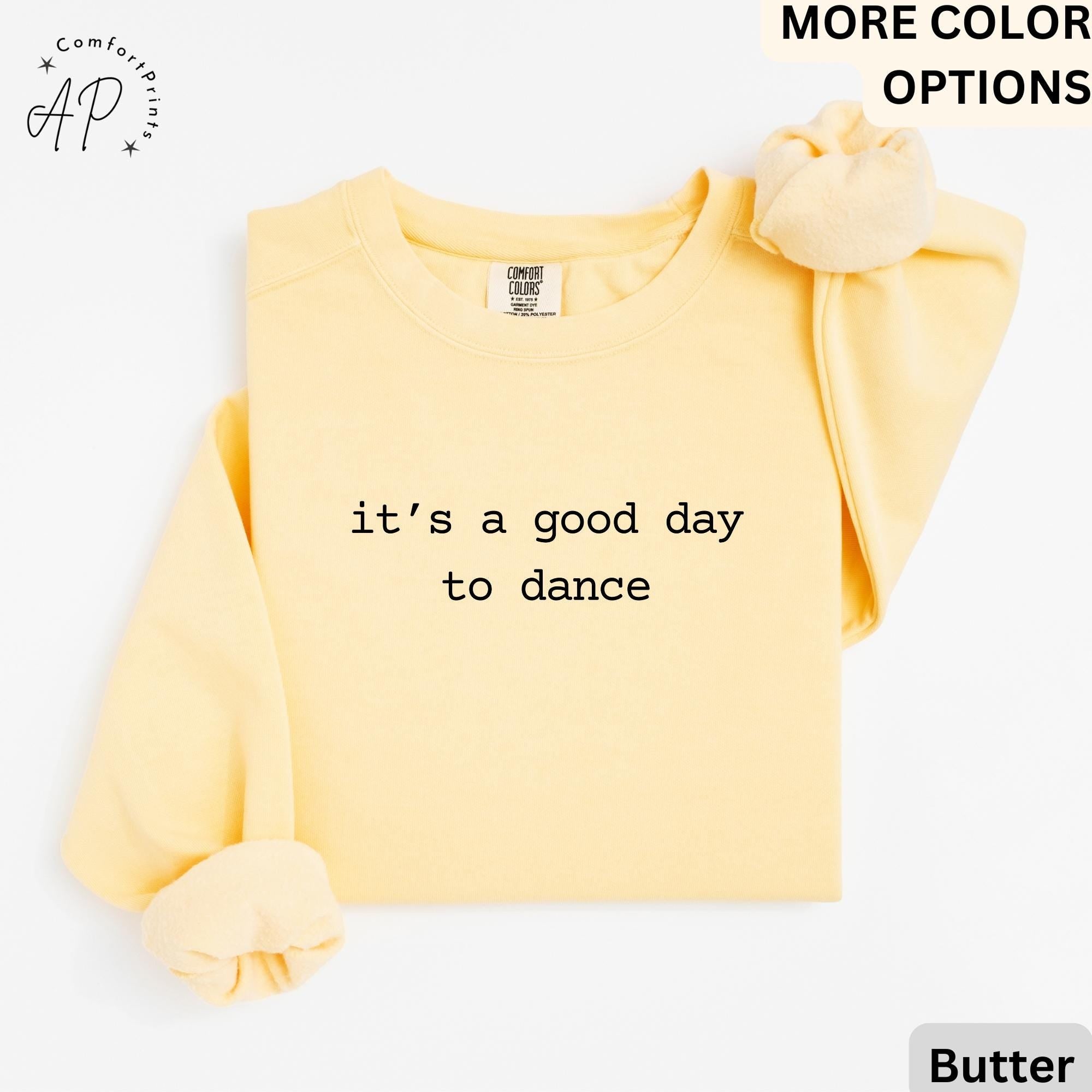 Dancer Comfort Colors® Sweatshirt, It's A Good Day To Dance Sweater, Gift for Dance Teacher, Dance Coach