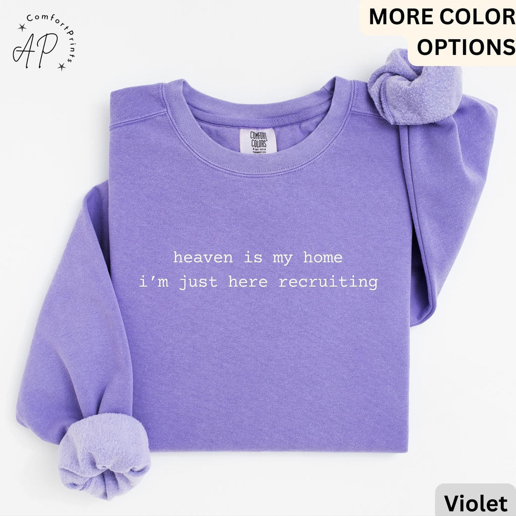 Heaven Is My Home I'm Just Here Recruiting Comfort Colors® Sweatshirt, Christian Sweater, Gift for Religious Faith