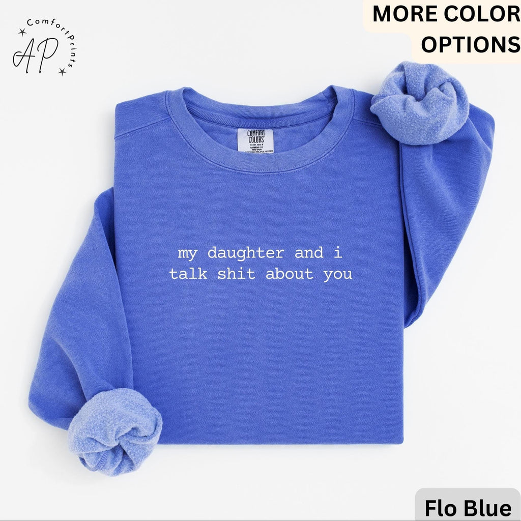 My Daughter And I Talk Shit About You Comfort Colors® Sweatshirt, Funny Mom Sweater, Sarcastic Mama, Gift for Mother's Day