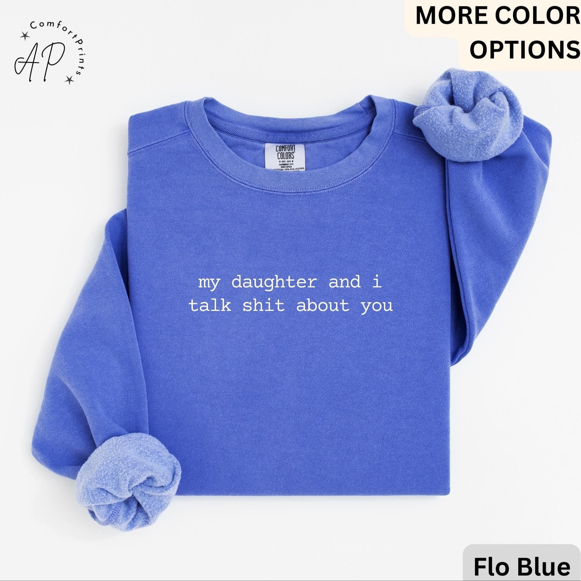 My Daughter And I Talk Shit About You Comfort Colors® Sweatshirt, Funny Mom Sweater, Sarcastic Mama, Gift for Mother's Day