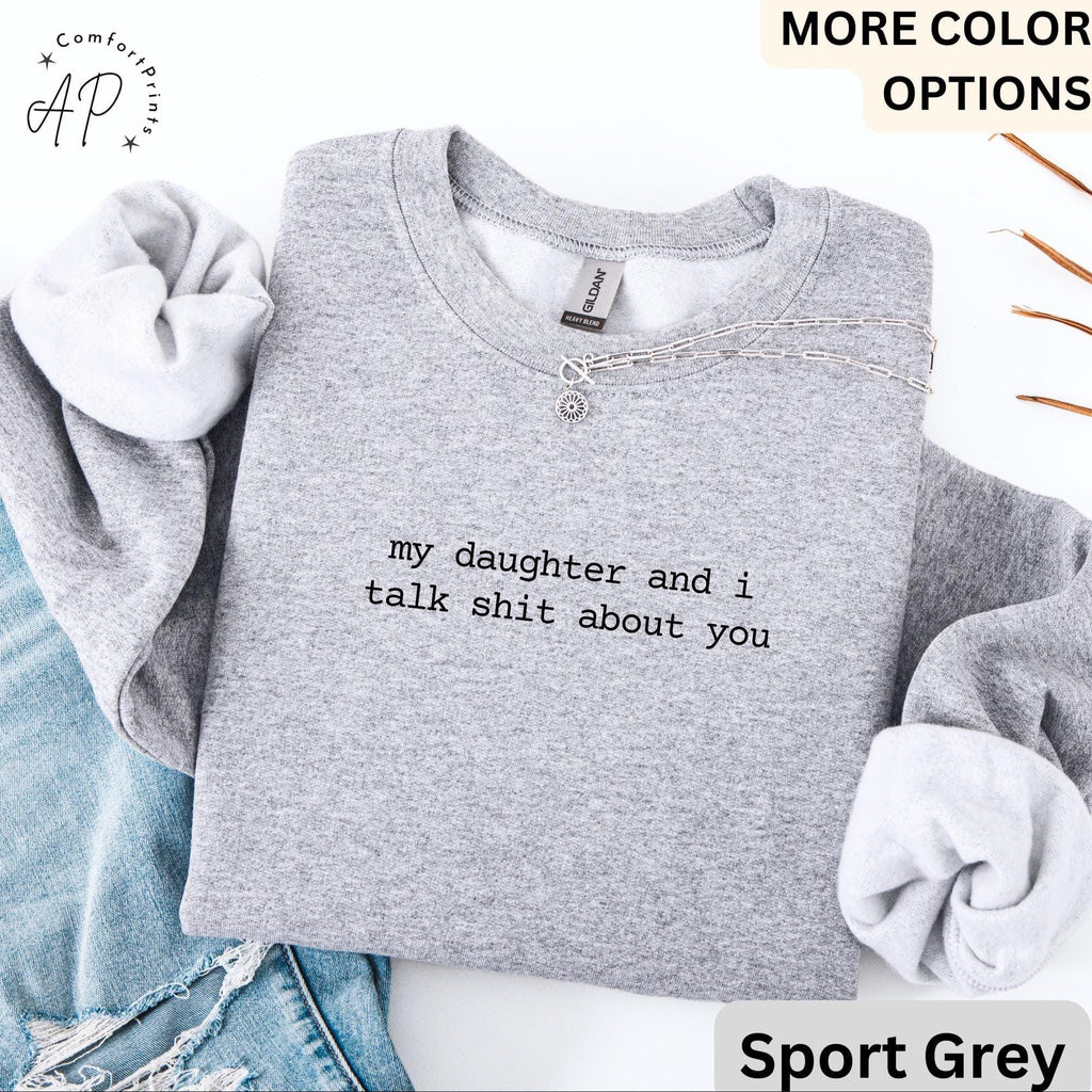 My Daughter And I Talk Shit About You Comfort Colors® Sweatshirt, Funny Mom Sweater, Sarcastic Mama, Gift for Mother's Day