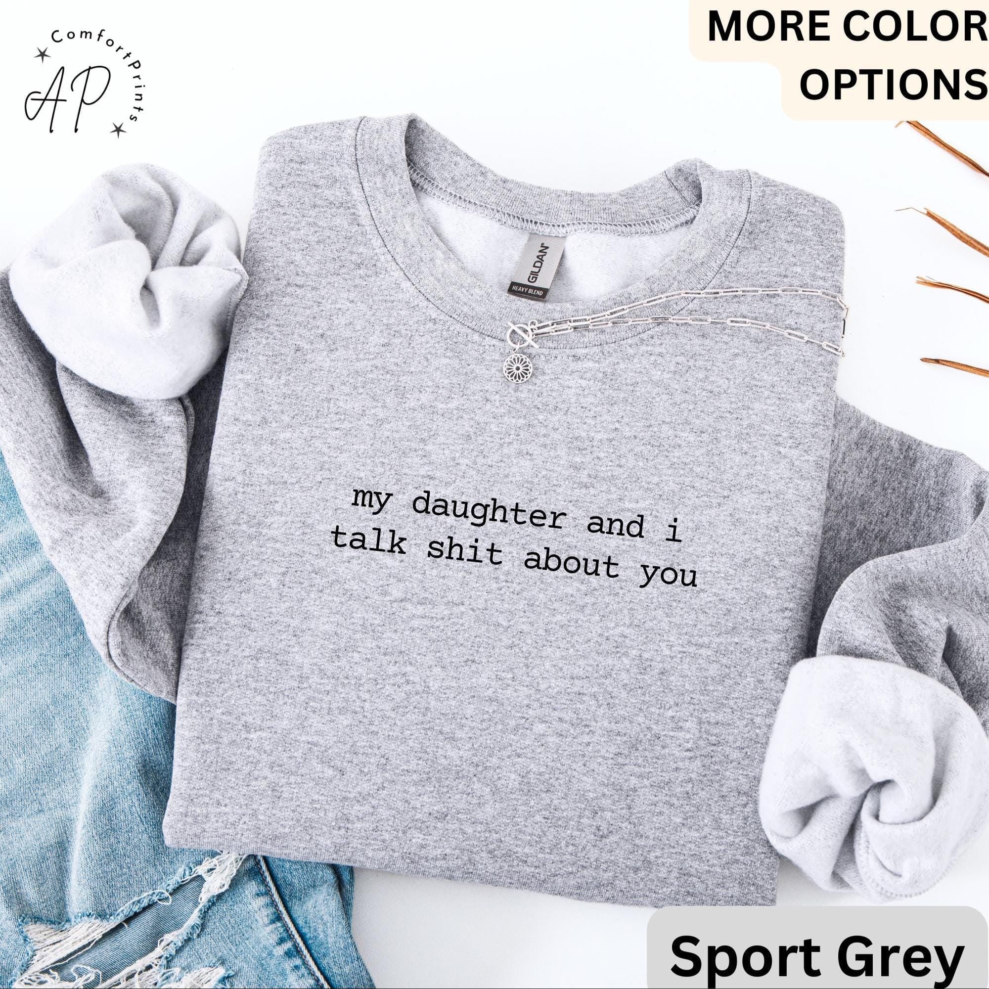 My Daughter And I Talk Shit About You Comfort Colors® Sweatshirt, Funny Mom Sweater, Sarcastic Mama, Gift for Mother's Day