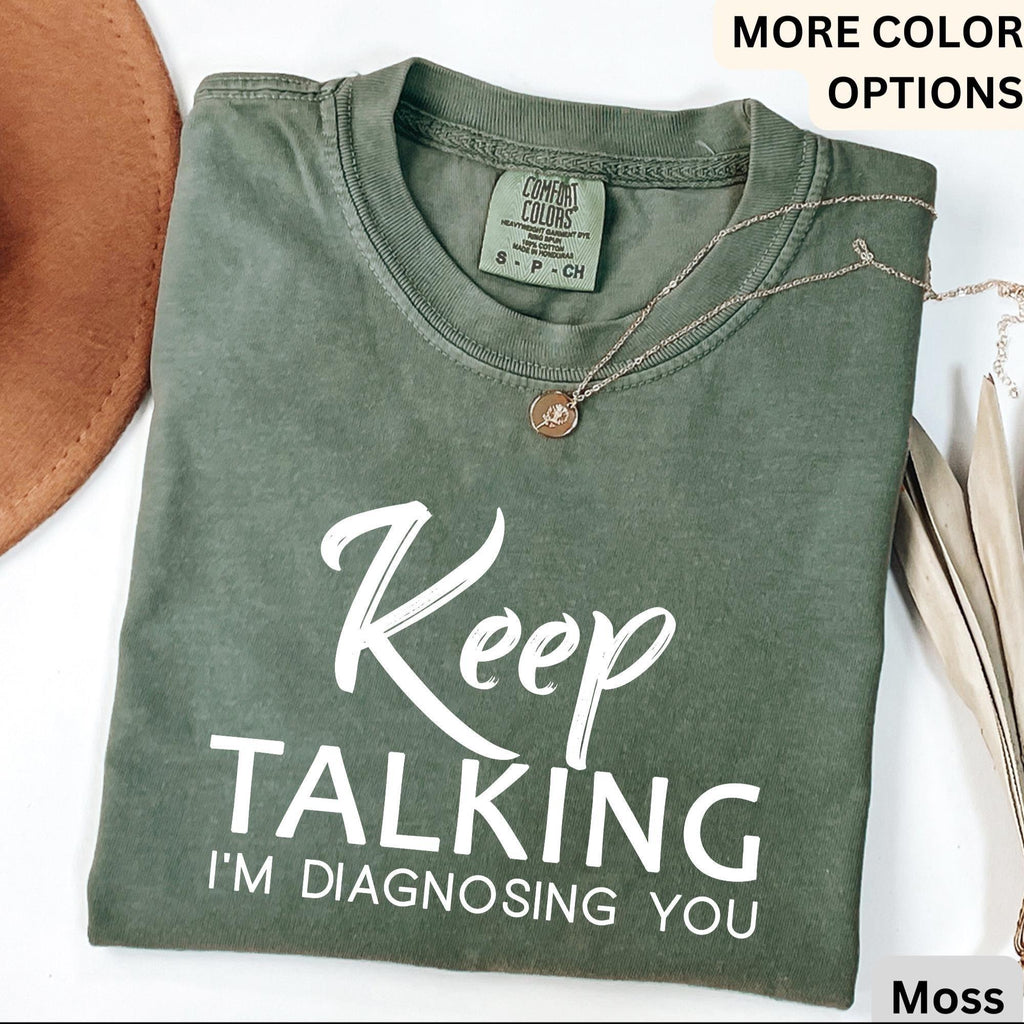 Psychologist Comfort Colors® T-Shirt, Funny Therapist Shirt, Keep Talking I'm Diagnosing You Tee, Mental Health