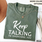 Psychologist Comfort Colors® T-Shirt, Funny Therapist Shirt, Keep Talking I'm Diagnosing You Tee, Mental Health