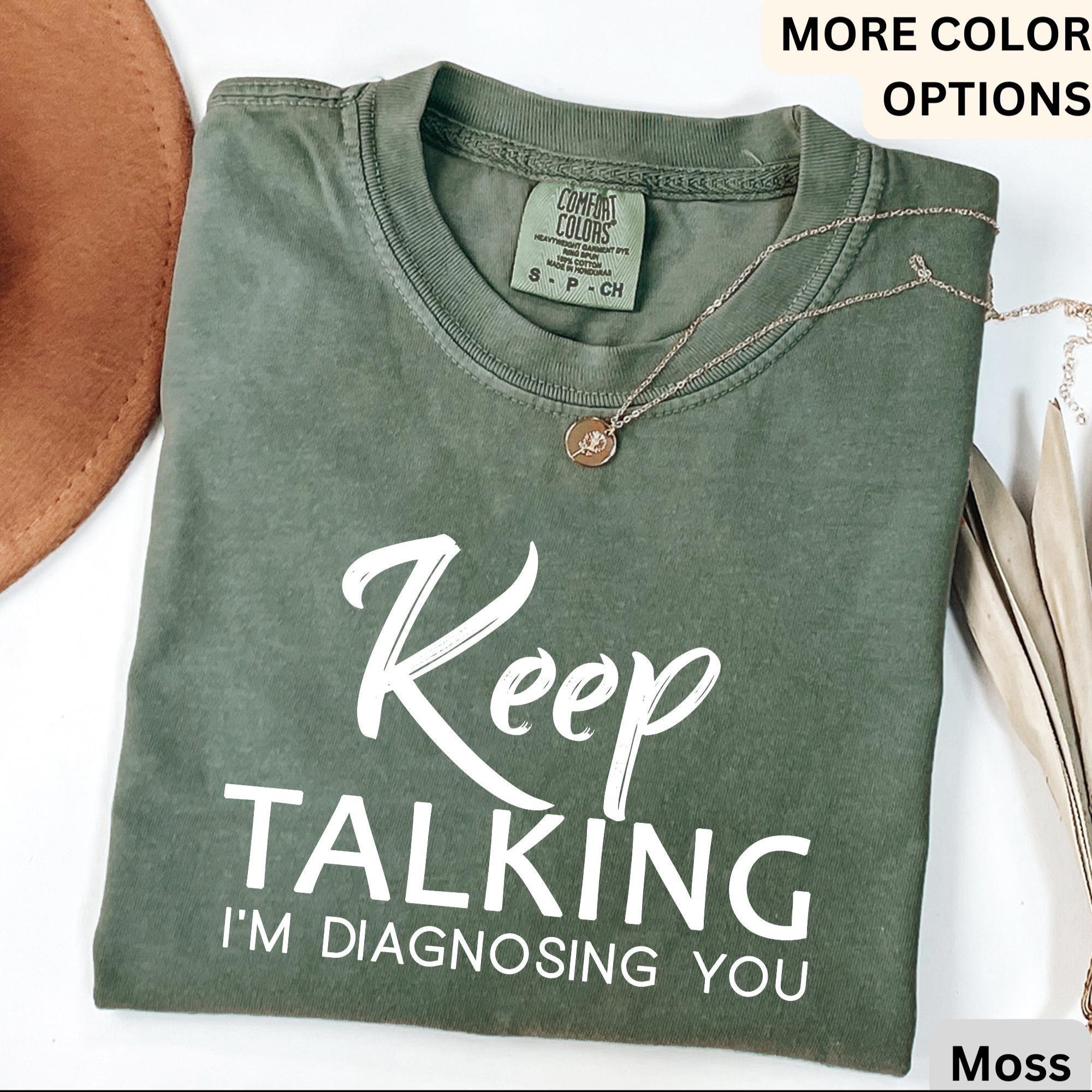 Psychologist Comfort Colors® T-Shirt, Funny Therapist Shirt, Keep Talking I'm Diagnosing You Tee, Mental Health