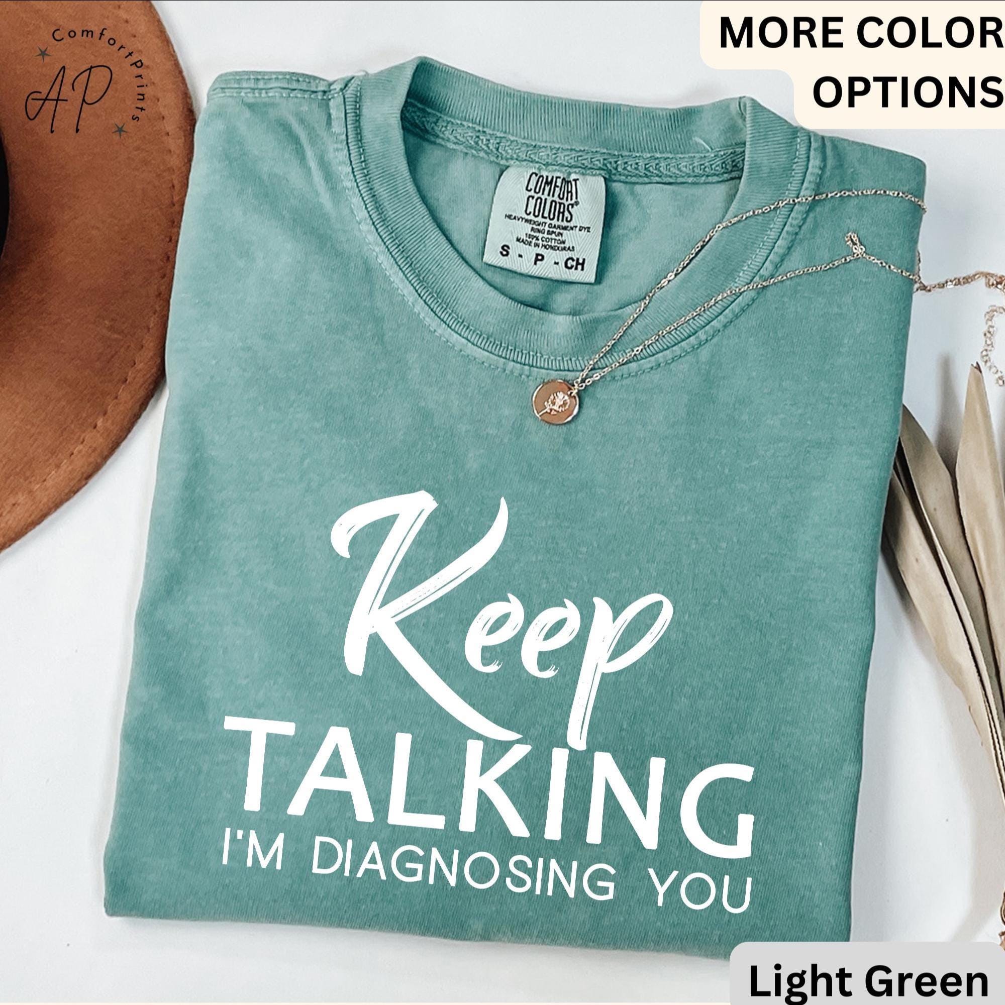 Psychologist Comfort Colors® T-Shirt, Funny Therapist Shirt, Keep Talking I'm Diagnosing You Tee, Mental Health
