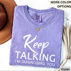 Psychologist Comfort Colors® T-Shirt, Funny Therapist Shirt, Keep Talking I'm Diagnosing You Tee, Mental Health