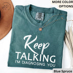 Psychologist Comfort Colors® T-Shirt, Funny Therapist Shirt, Keep Talking I'm Diagnosing You Tee, Mental Health