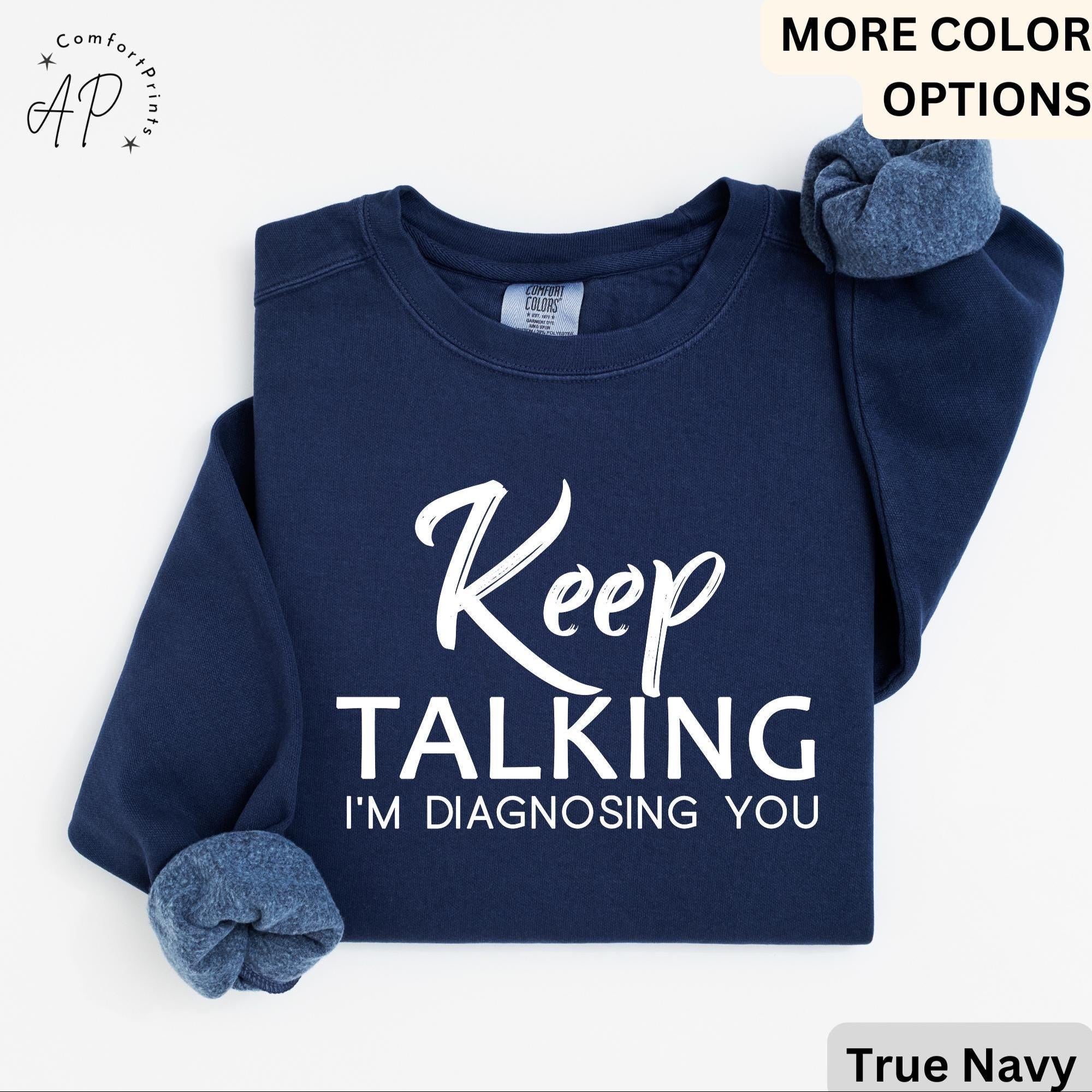 Psychologist Comfort Colors® Sweatshirt, Funny Therapist Sweater, Keep Talking I'm Diagnosing You, Mental Health