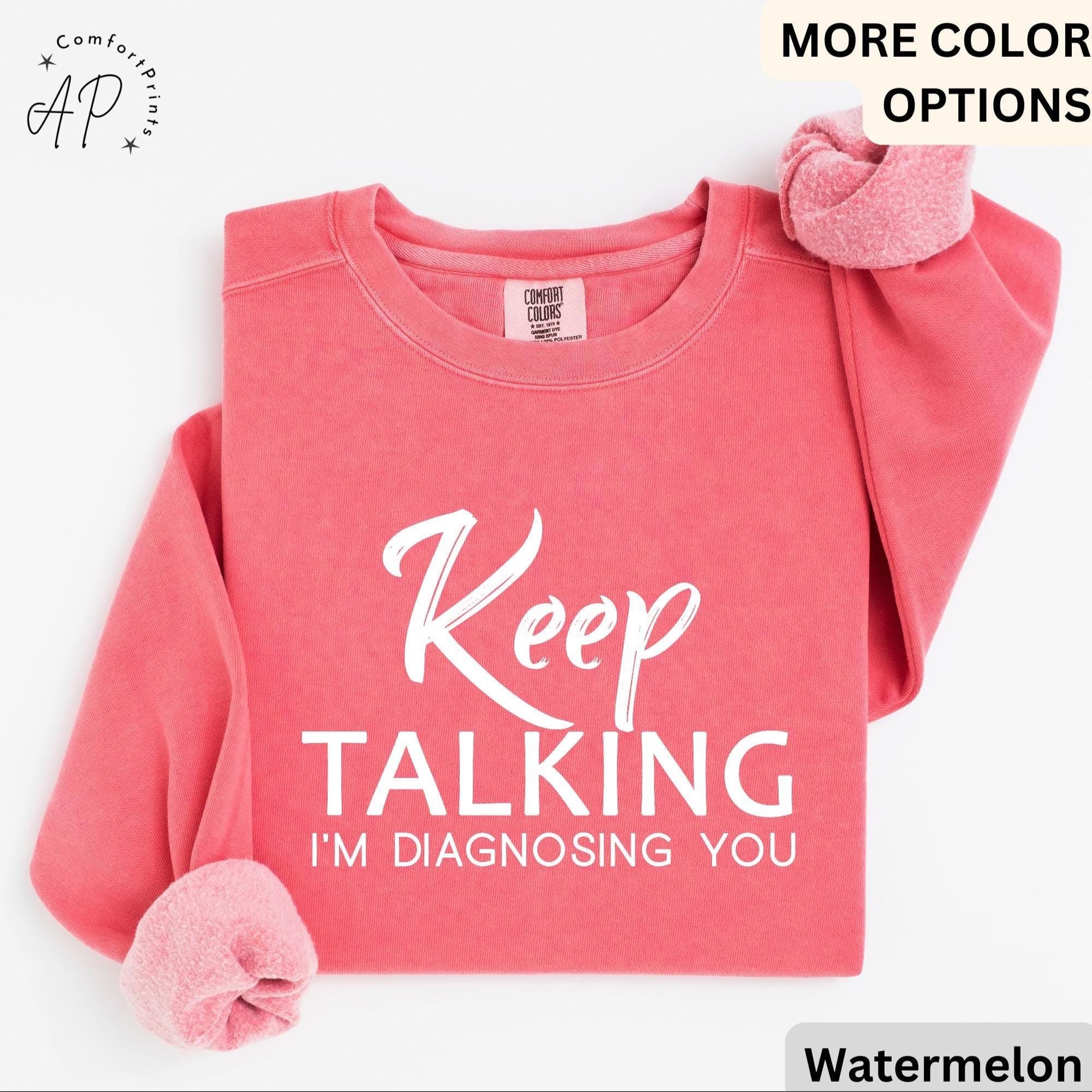 Psychologist Comfort Colors® Sweatshirt, Funny Therapist Sweater, Keep Talking I'm Diagnosing You, Mental Health