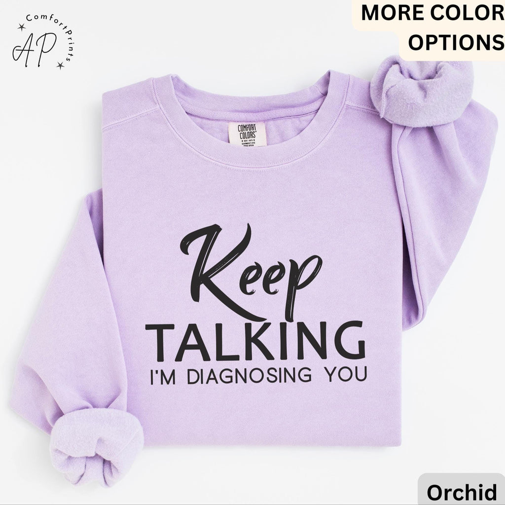 Psychologist Comfort Colors® Sweatshirt, Funny Therapist Sweater, Keep Talking I'm Diagnosing You, Mental Health